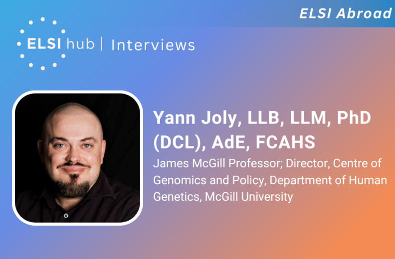 Yann Joly, L.L.B., L.L.M., Ph.D. (DCL), Ad.E., FCAHS, James McGill Professor and Director of the Centre of Genomics and Policy (CGP) in the Department of Human Genetics at McGill University.