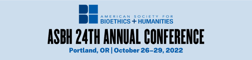 ELSIhub Presentations: American Society for Bioethics + Humanities, ASBH 24th Annual Conference, Portland, Oregon  - October 26-29, 2022