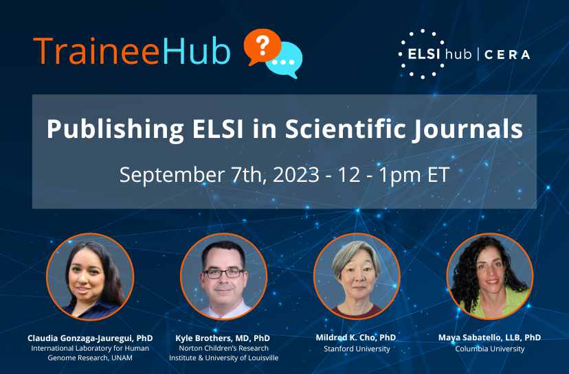 TraineeHub event flyer for Publishing in ELSI/Scientific Journals on September 7, 2023 at 12pm ET with panelists Claudia Gonzago-Jauregui, Kyle Brothers, and discussant Mildred Cho, moderated by Maya Sabatello.